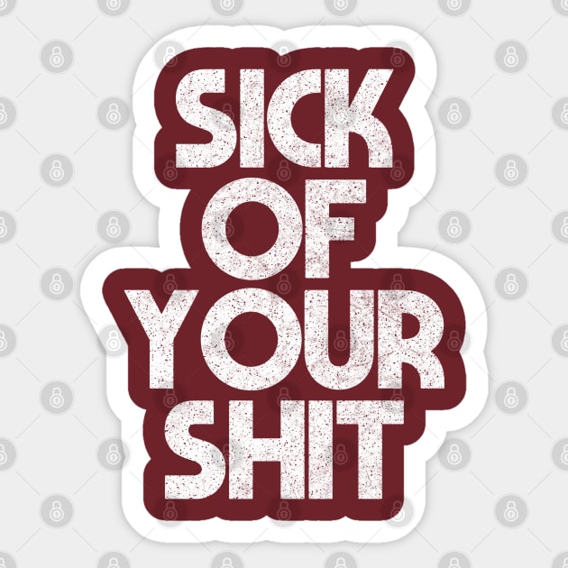 Sick Of Your Shit / Sarcasm Sayings Typography Design Sticker by DankFutura